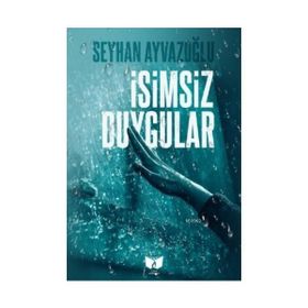 İsimsiz Duygular - Seyhan Ayvazoğlu
