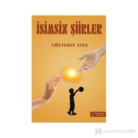 İSİMSİZ ŞİİRLER - GÜLTEKİN ATEŞ