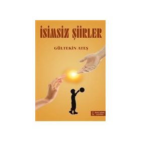 İSİMSİZ ŞİİRLER - GÜLTEKİN ATEŞ