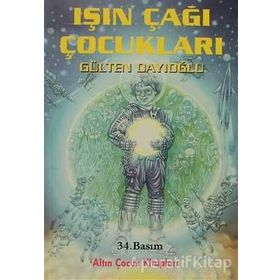 IŞIN ÇAĞI ÇOCUKLARI - GÜLTEN DAYIOĞLU