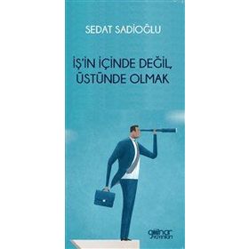 İş'in İçinde Değil Üstünde Olmak Sedat Sadioğlu