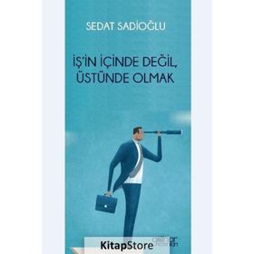 İş'in İçinde Değil Üstünde Olmak Sedat Sadioğlu