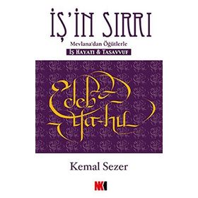 İŞ'İN SIRRI MEVLANA'DAN ÖĞÜTLERLE - İŞ HAYATI VE TASAVVUF - KEMAL SEZER