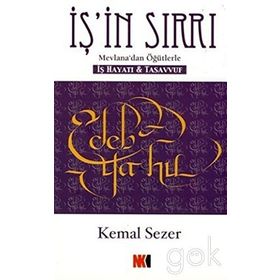İŞ'İN SIRRI MEVLANA'DAN ÖĞÜTLERLE - İŞ HAYATI VE TASAVVUF - KEMAL SEZER