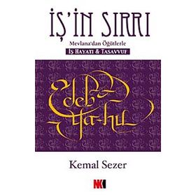 İŞ'İN SIRRI MEVLANA'DAN ÖĞÜTLERLE - İŞ HAYATI VE TASAVVUF - KEMAL SEZER