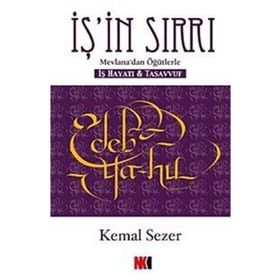 İŞ'İN SIRRI MEVLANA'DAN ÖĞÜTLERLE - İŞ HAYATI VE TASAVVUF - KEMAL SEZER