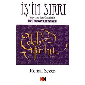 İŞ'İN SIRRI MEVLANA'DAN ÖĞÜTLERLE - İŞ HAYATI VE TASAVVUF - KEMAL SEZER