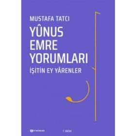İŞİTİN EY YARENLER YUNUS EMRE YORUMLARI - MUSTAFA TATCI