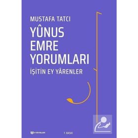 İŞİTİN EY YARENLER YUNUS EMRE YORUMLARI - MUSTAFA TATCI