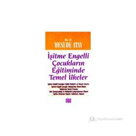 İŞİTME ENGELLI ÇOCUKLARIN EĞİTİMİNDE TEMEL İLKELER - MESUDE ATAY