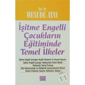 İŞİTME ENGELLI ÇOCUKLARIN EĞİTİMİNDE TEMEL İLKELER - MESUDE ATAY