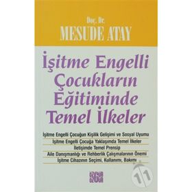 İŞİTME ENGELLI ÇOCUKLARIN EĞİTİMİNDE TEMEL İLKELER - MESUDE ATAY