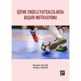 İşitme Engelli Futsalcılarda Başarı Motivasyonu - İlimdar Yalçın - Atalay Gacar