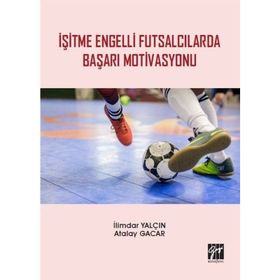 İşitme Engelli Futsalcılarda Başarı Motivasyonu - İlimdar Yalçın - Atalay Gacar