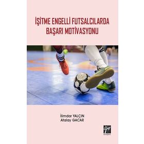 İşitme Engelli Futsalcılarda Başarı Motivasyonu - İlimdar Yalçın - Atalay Gacar