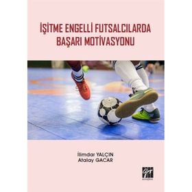 İşitme Engelli Futsalcılarda Başarı Motivasyonu - İlimdar Yalçın - Atalay Gacar