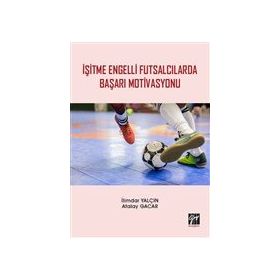 İşitme Engelli Futsalcılarda Başarı Motivasyonu - İlimdar Yalçın