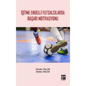 İşitme Engelli Futsalcılarda Başarı Motivasyonu - İlimdar Yalçın