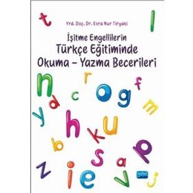 İşitme Engellilerin Türkçe Eğitiminde Okuma Yazma Becerileri - Esra Nur Tiryaki