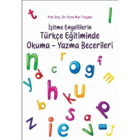 İşitme Engellilerin Türkçe Eğitiminde Okuma Yazma Becerileri - Esra Nur Tiryaki