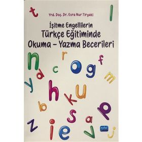 İşitme Engellilerin Türkçe Eğitiminde Okuma Yazma Becerileri - Esra Nur Tiryaki
