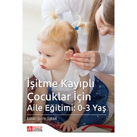 İşitme Kayıplı Çocuklar İçin Aile Eğitimi: 0-3 Yaş - Pegem Akademi Yayıncılık