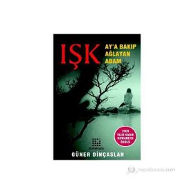 IŞK AY'A BAKIP AĞLAYAN ADAM - GÜNER DİNÇASLAN