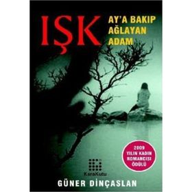 IŞK AY'A BAKIP AĞLAYAN ADAM - GÜNER DİNÇASLAN