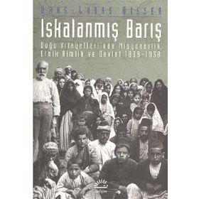 ISKALANMIŞ BARIŞ DOĞU VILAYETLERI´NDE MISYONERLIK, ETNIK KIMLIK VE DEVLET 1839-1938 - HANS-LUKAS KIESER
