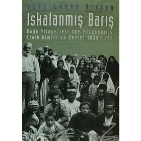 ISKALANMIŞ BARIŞ DOĞU VILAYETLERI´NDE MISYONERLIK, ETNIK KIMLIK VE DEVLET 1839-1938 - HANS-LUKAS KIESER