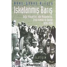 ISKALANMIŞ BARIŞ DOĞU VILAYETLERI´NDE MISYONERLIK, ETNIK KIMLIK VE DEVLET 1839-1938 - HANS-LUKAS KIESER