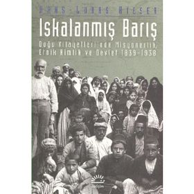 ISKALANMIŞ BARIŞ DOĞU VILAYETLERI´NDE MISYONERLIK, ETNIK KIMLIK VE DEVLET 1839-1938 - HANS-LUKAS KIESER
