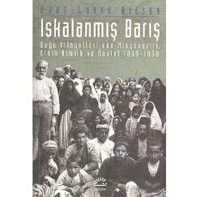 ISKALANMIŞ BARIŞ DOĞU VILAYETLERI´NDE MISYONERLIK, ETNIK KIMLIK VE DEVLET 1839-1938 - HANS-LUKAS KIESER