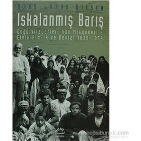 ISKALANMIŞ BARIŞ DOĞU VILAYETLERI´NDE MISYONERLIK, ETNIK KIMLIK VE DEVLET 1839-1938 - HANS-LUKAS KIESER