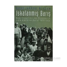 ISKALANMIŞ BARIŞ DOĞU VILAYETLERI´NDE MISYONERLIK, ETNIK KIMLIK VE DEVLET 1839-1938 - HANS-LUKAS KIESER