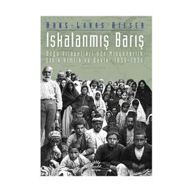 ISKALANMIŞ BARIŞ DOĞU VILAYETLERI´NDE MISYONERLIK, ETNIK KIMLIK VE DEVLET 1839-1938 - HANS-LUKAS KIESER