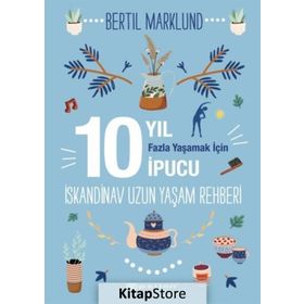 İskandinav Yaşam Rehberi: 10 Yıl Fazla Yaşamak İçin 10 İpucu / Bertil Marklund