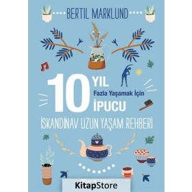 İskandinav Yaşam Rehberi: 10 Yıl Fazla Yaşamak İçin 10 İpucu / Bertil Marklund