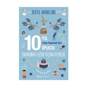 İskandinav Yaşam Rehberi: 10 Yıl Fazla Yaşamak İçin 10 İpucu / Bertil Marklund