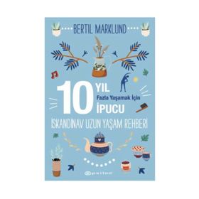 İskandinav Yaşam Rehberi: 10 Yıl Fazla Yaşamak İçin 10 İpucu / Bertil Marklund