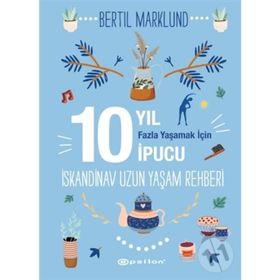 İskandinav Yaşam Rehberi: 10 Yıl Fazla Yaşamak İçin 10 İpucu / Bertil Marklund