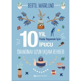 İskandinav Yaşam Rehberi: 10 Yıl Fazla Yaşamak İçin 10 İpucu / Bertil Marklund