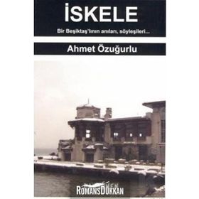 İSKELE BIR BEŞİKTAŞ'LININ ANILARI, SÖYLEŞİLERİ... - AHMET ÖZUĞURLU
