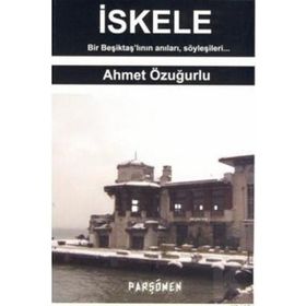 İSKELE BIR BEŞİKTAŞ'LININ ANILARI, SÖYLEŞİLERİ... - AHMET ÖZUĞURLU