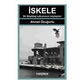 İSKELE BIR BEŞİKTAŞ'LININ ANILARI, SÖYLEŞİLERİ... - AHMET ÖZUĞURLU