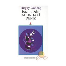 İskelenin Altındaki Deniz - Turgay Gönenç