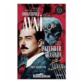 İskeletler Arasında - Türkler'in Sherlock Holmes'i Amanvermez Avni - Ebüssüreyya Sami