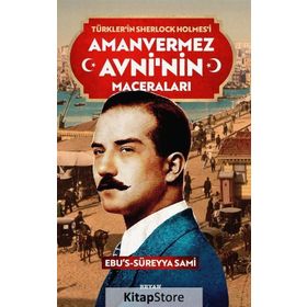 İskeletler Arasında - Türkler'in Sherlock Holmes'i Amanvermez Avni - Ebüssüreyya Sami