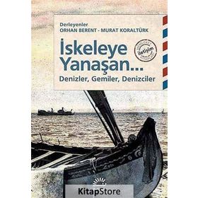 İSKELEYE YANAŞAN... DENIZLER, GEMILER, DENIZCILER - ORHAN BERENT;MURAT KORALTÜRK