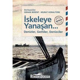 İSKELEYE YANAŞAN... DENIZLER, GEMILER, DENIZCILER - ORHAN BERENT;MURAT KORALTÜRK